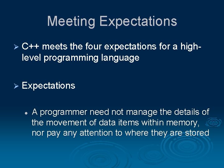 Meeting Expectations Ø C++ meets the four expectations for a high- level programming language