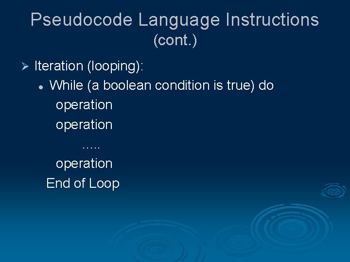 Pseudocode Language Instructions (cont. ) Ø Iteration (looping): l While (a boolean condition is Pseudocode Language Instructions (cont. ) Ø Iteration (looping): l While (a boolean condition is