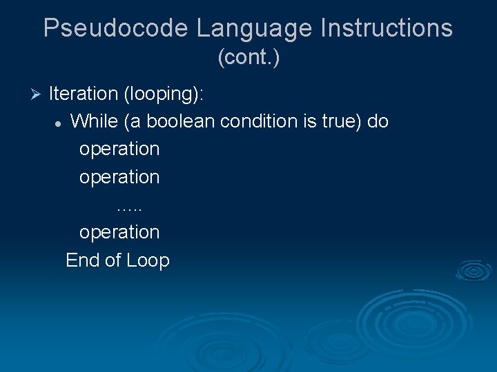 Pseudocode Language Instructions (cont. ) Ø Iteration (looping): l While (a boolean condition is