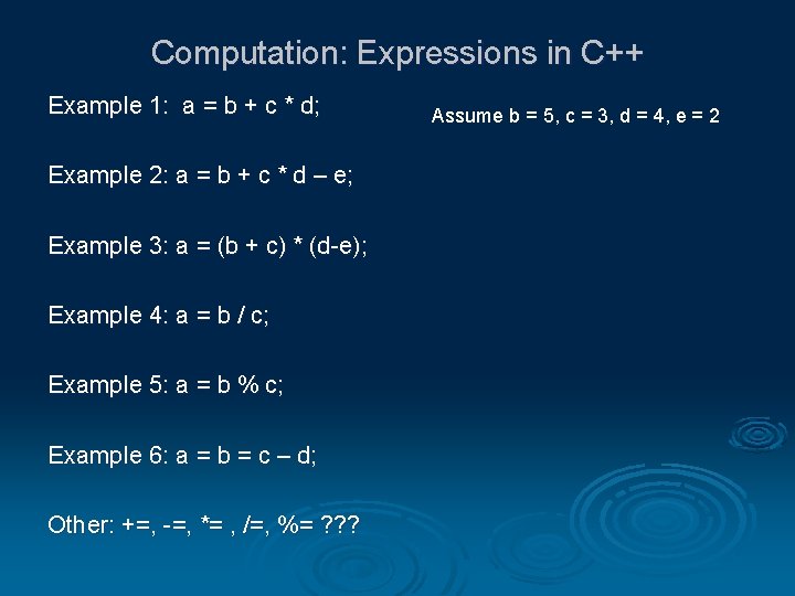 Computation: Expressions in C++ Example 1: a = b + c * d; Example