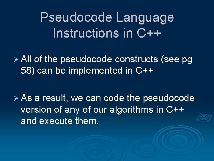 Pseudocode Language Instructions in C++ Ø All of the pseudocode constructs (see pg 58)