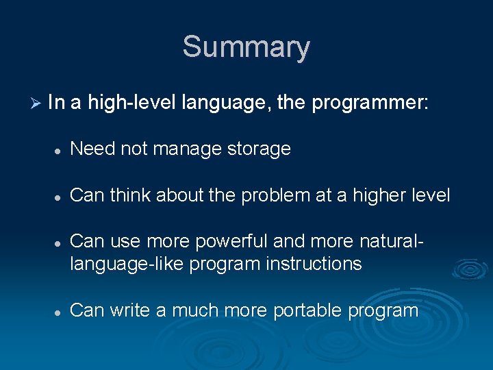 Summary Ø In a high-level language, the programmer: l Need not manage storage l