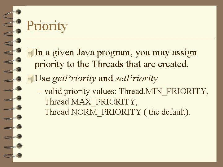 Priority 4 In a given Java program, you may assign priority to the Threads