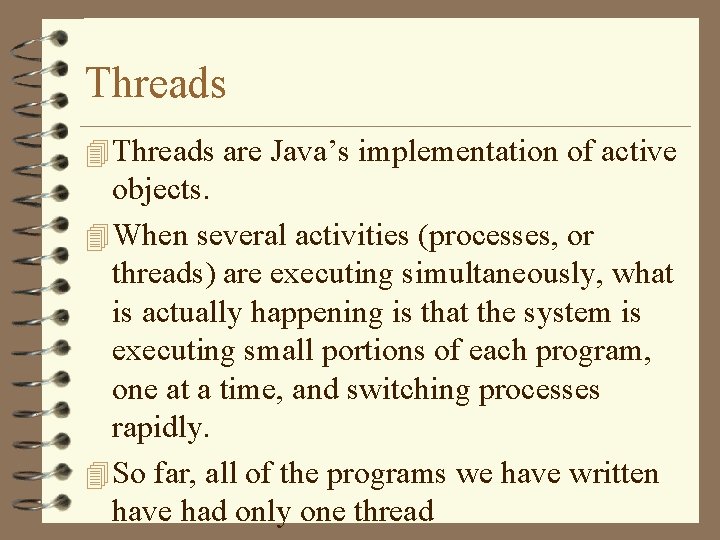 Threads 4 Threads are Java’s implementation of active objects. 4 When several activities (processes, Threads 4 Threads are Java’s implementation of active objects. 4 When several activities (processes,
