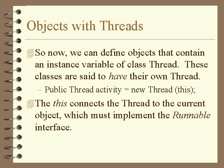 Objects with Threads 4 So now, we can define objects that contain an instance Objects with Threads 4 So now, we can define objects that contain an instance