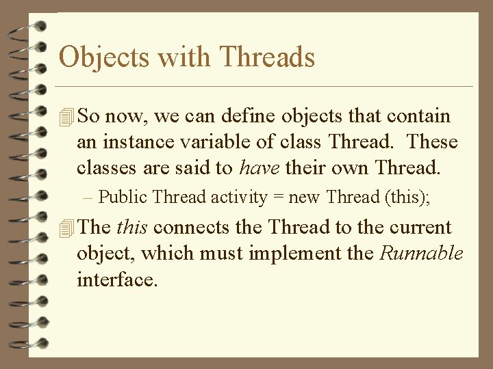 Objects with Threads 4 So now, we can define objects that contain an instance