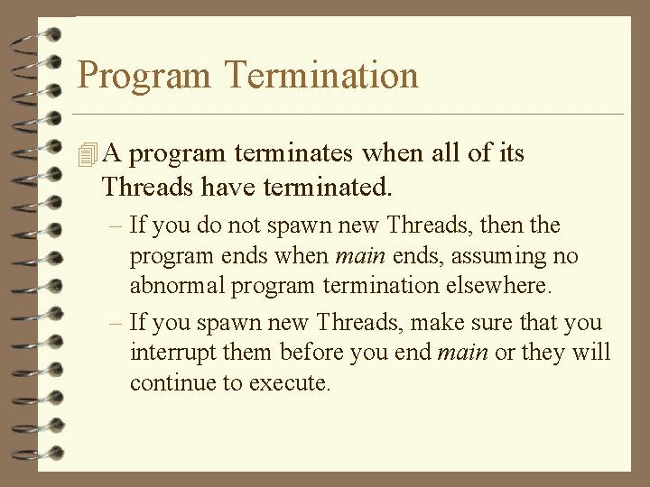 Program Termination 4 A program terminates when all of its Threads have terminated. – Program Termination 4 A program terminates when all of its Threads have terminated. –