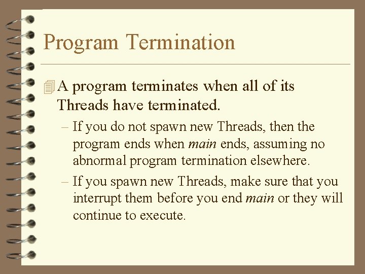 Program Termination 4 A program terminates when all of its Threads have terminated. –