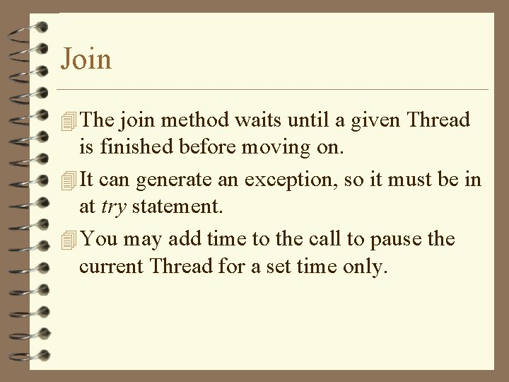 Join 4 The join method waits until a given Thread is finished before moving