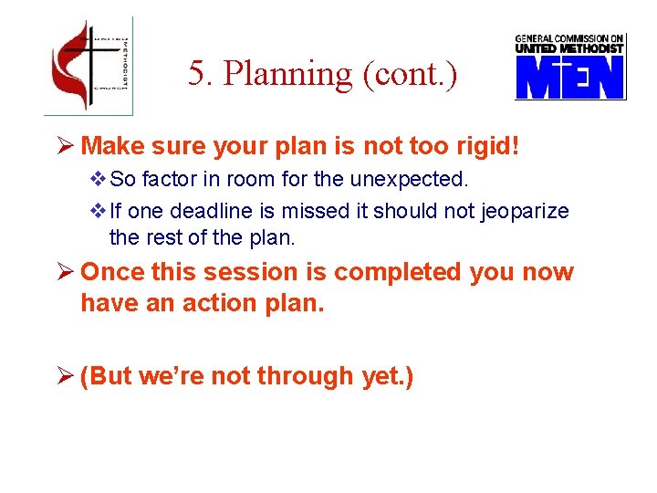 5. Planning (cont. ) Ø Make sure your plan is not too rigid! v.