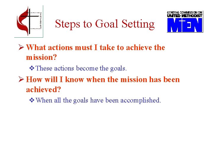 Steps to Goal Setting Ø What actions must I take to achieve the mission?