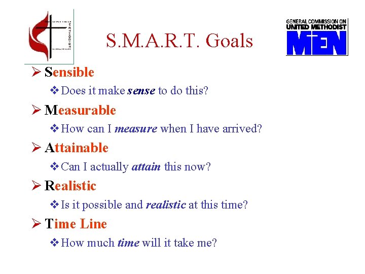 S. M. A. R. T. Goals Ø Sensible v. Does it make sense to