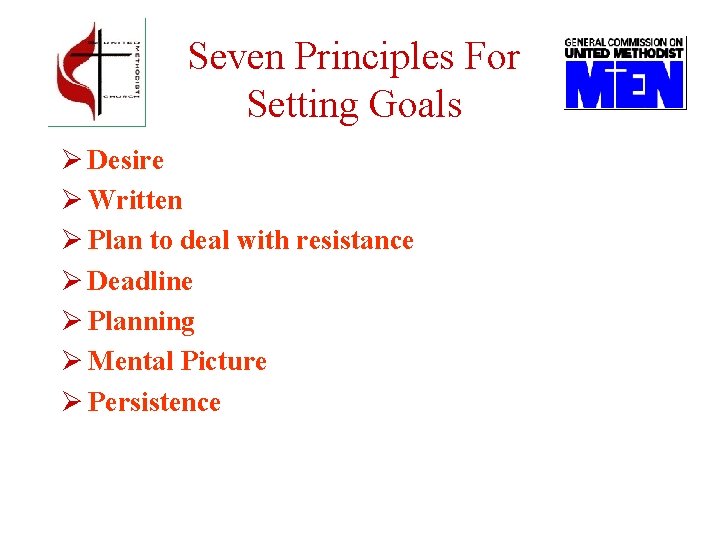 Seven Principles For Setting Goals Ø Desire Ø Written Ø Plan to deal with