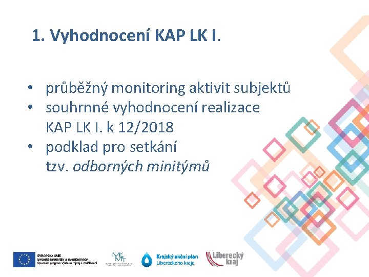 1. Vyhodnocení KAP LK I. • průběžný monitoring aktivit subjektů • souhrnné vyhodnocení realizace