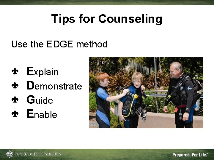Tips for Counseling Use the EDGE method Explain Demonstrate Guide Enable 