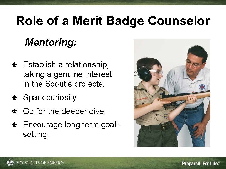 Role of a Merit Badge Counselor Mentoring: Establish a relationship, taking a genuine interest