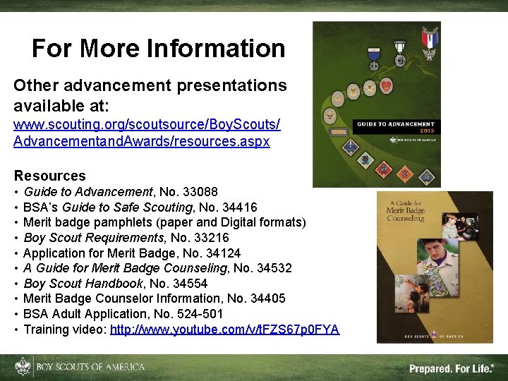 For More Information Other advancement presentations available at: www. scouting. org/scoutsource/Boy. Scouts/ Advancementand. Awards/resources.