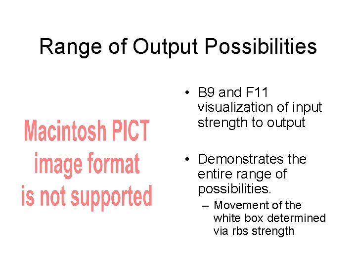 Range of Output Possibilities • B 9 and F 11 visualization of input strength