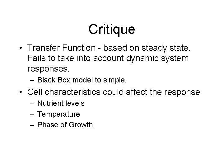 Critique • Transfer Function - based on steady state. Fails to take into account