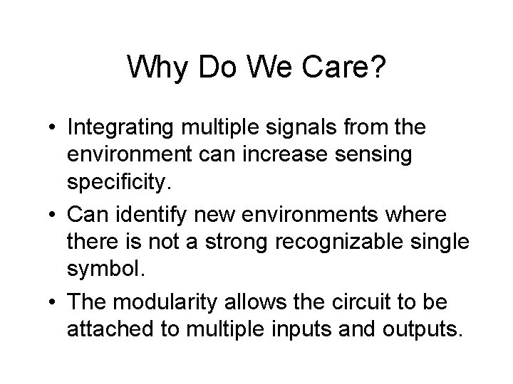 Why Do We Care? • Integrating multiple signals from the environment can increase sensing