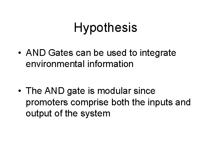 Hypothesis • AND Gates can be used to integrate environmental information • The AND