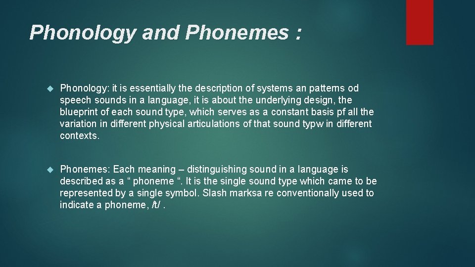 Phonology and Phonemes : Phonology: it is essentially the description of systems an patterns