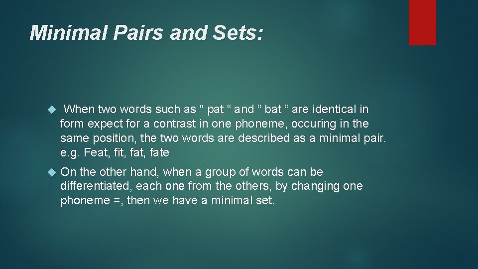 Minimal Pairs and Sets: When two words such as “ pat “ and “
