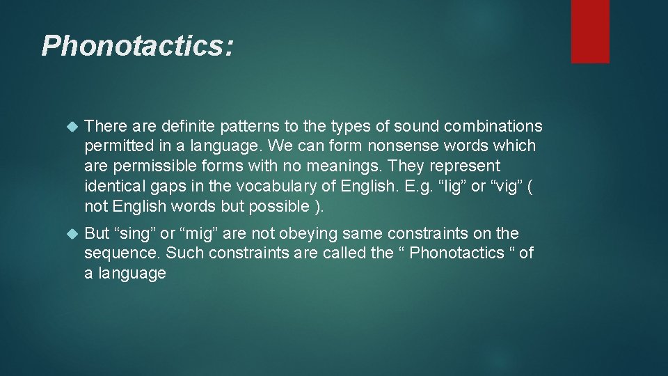 Phonotactics: There are definite patterns to the types of sound combinations permitted in a