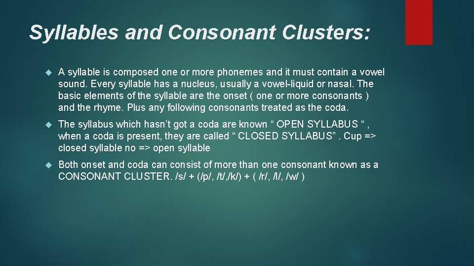 Syllables and Consonant Clusters: A syllable is composed one or more phonemes and it