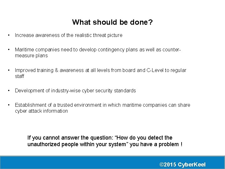 What should be done? • Increase awareness of the realistic threat picture • Maritime