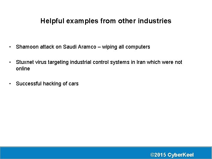 Helpful examples from other industries • Shamoon attack on Saudi Aramco – wiping all