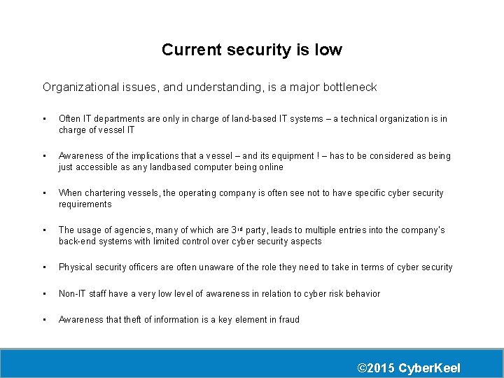 Current security is low Organizational issues, and understanding, is a major bottleneck • Often Current security is low Organizational issues, and understanding, is a major bottleneck • Often