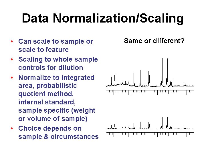 Data Normalization/Scaling • Can scale to sample or scale to feature • Scaling to