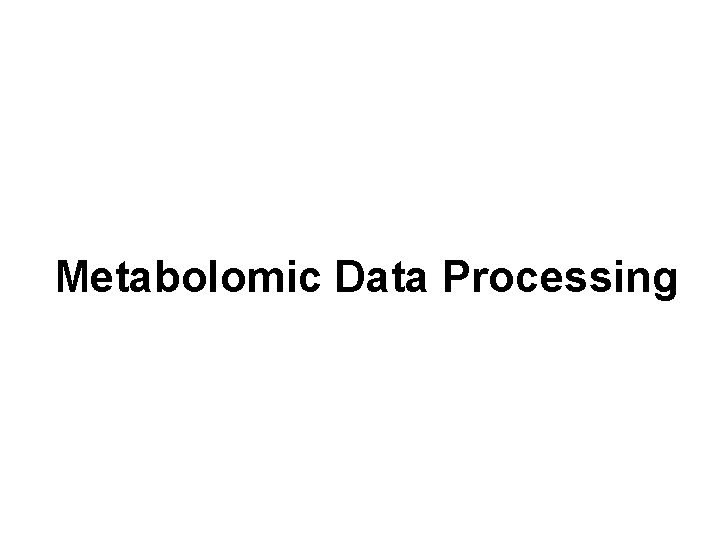 Metabolomic Data Processing 