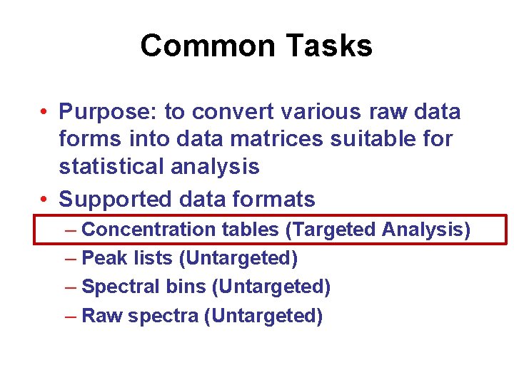 Common Tasks • Purpose: to convert various raw data forms into data matrices suitable