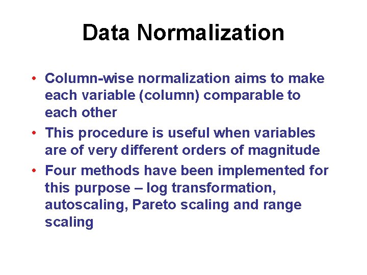 Data Normalization • Column-wise normalization aims to make each variable (column) comparable to each