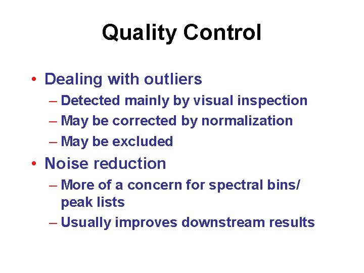 Quality Control • Dealing with outliers – Detected mainly by visual inspection – May