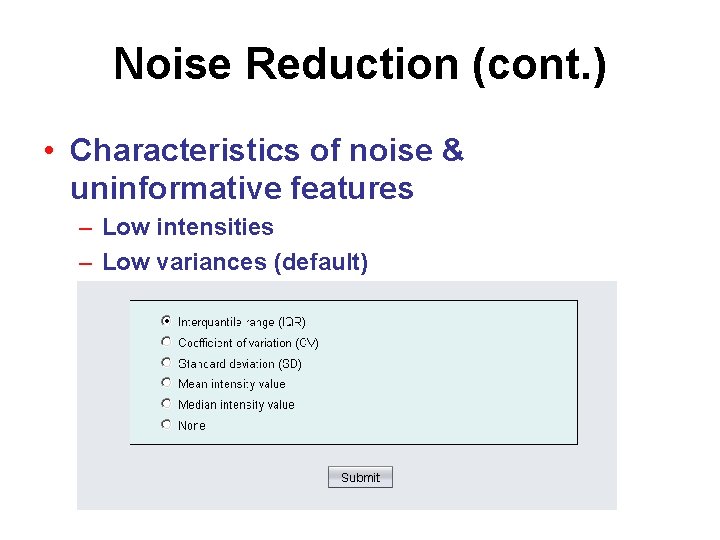 Noise Reduction (cont. ) • Characteristics of noise & uninformative features – Low intensities