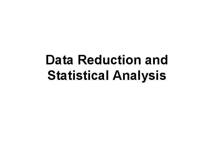 Data Reduction and Statistical Analysis 