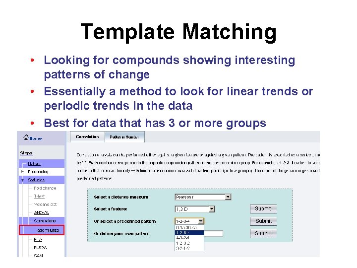 Template Matching • Looking for compounds showing interesting patterns of change • Essentially a