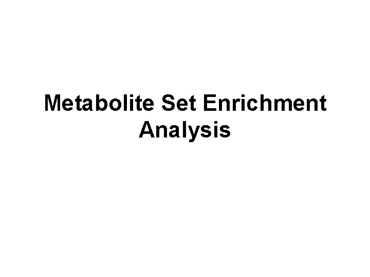 Metabolite Set Enrichment Analysis 