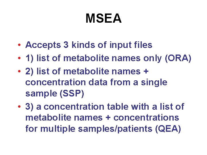 MSEA • Accepts 3 kinds of input files • 1) list of metabolite names
