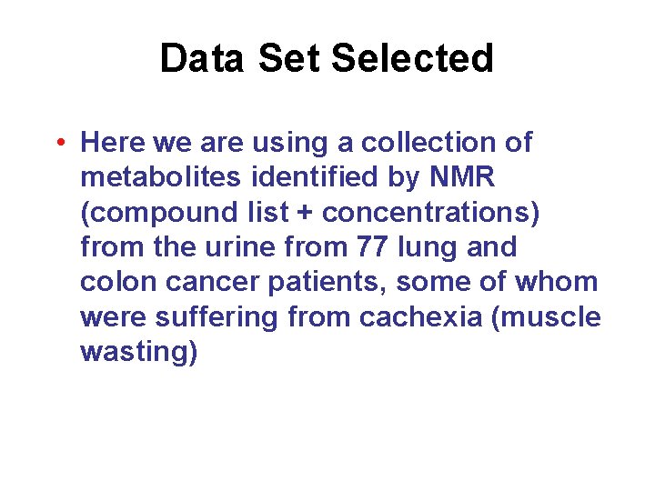 Data Set Selected • Here we are using a collection of metabolites identified by