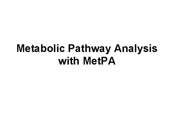 Metabolic Pathway Analysis with Met. PA 