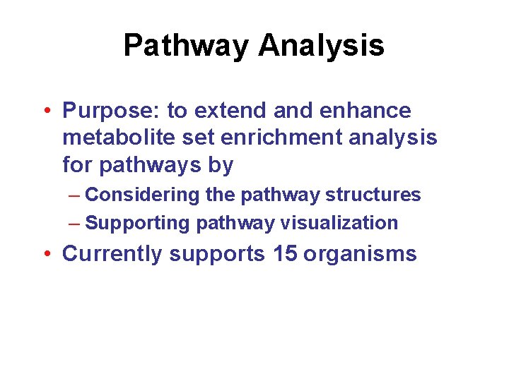 Pathway Analysis • Purpose: to extend and enhance metabolite set enrichment analysis for pathways