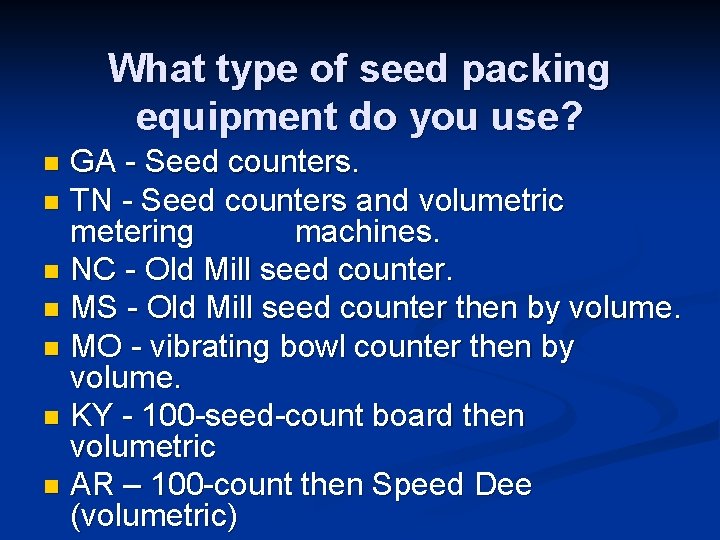 What type of seed packing equipment do you use? GA - Seed counters. n