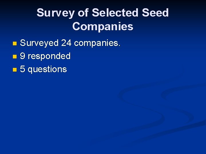 Survey of Selected Seed Companies Surveyed 24 companies. n 9 responded n 5 questions