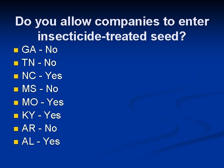 Do you allow companies to enter insecticide-treated seed? GA - No n TN -