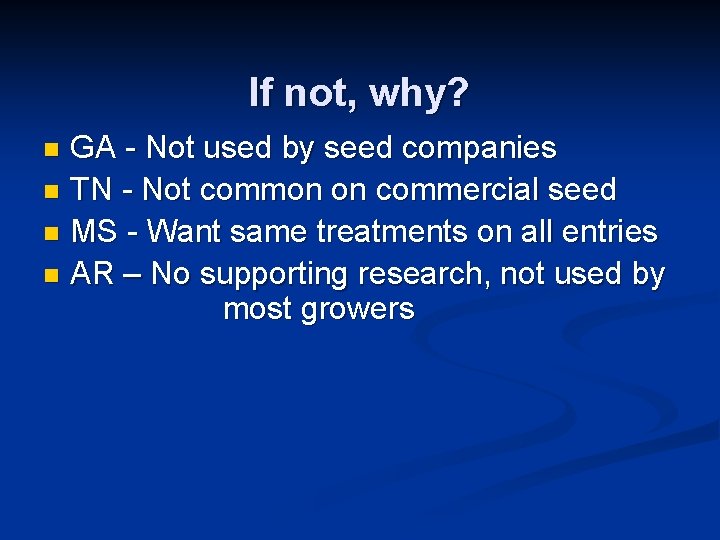 If not, why? GA - Not used by seed companies n TN - Not