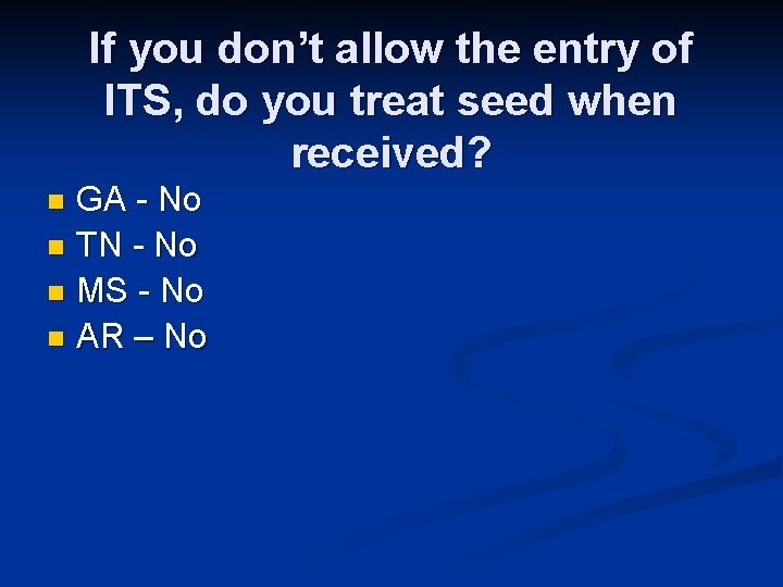 If you don’t allow the entry of ITS, do you treat seed when received?